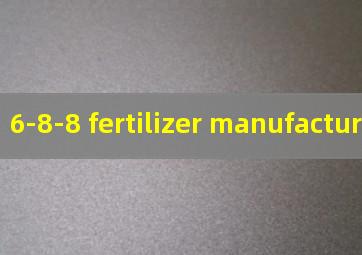 6-8-8 fertilizer manufacturer